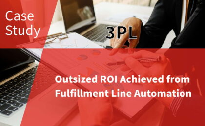 3PL : Outsized ROI Achieved from Fulfillment Line Automation